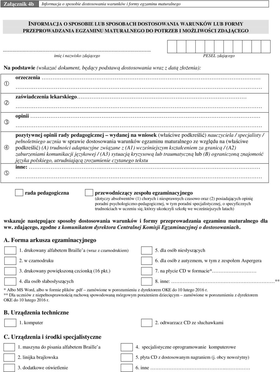 .. imię i nazwisko zdającego PESEL zdającego Na podstawie (wskazać dokument, będący podstawą dostosowania wraz z datą złoŝenia): 1 2 3 4 5 orzeczenia zaświadczenia lekarskiego opinii pozytywnej