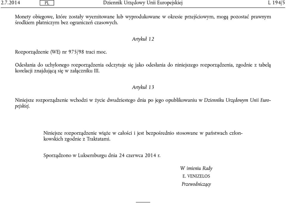 Artykuł 12 Odesłania do uchylonego rozporządzenia odczytuje się jako odesłania do niniejszego rozporządzenia, zgodnie z tabelą korelacji znajdującą się w załączniku III.