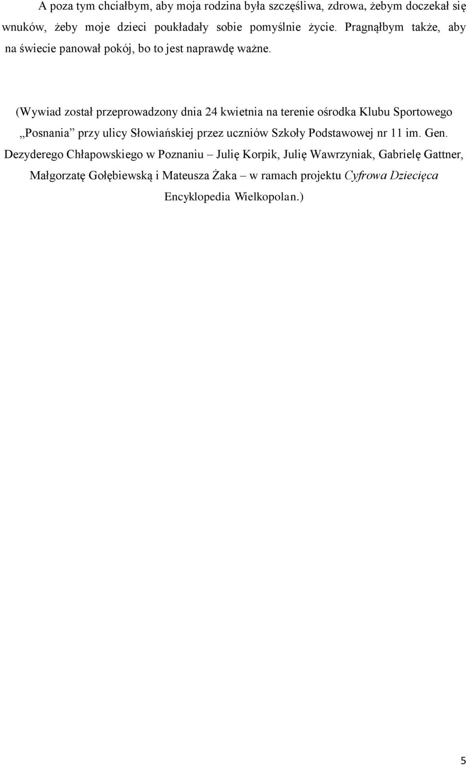 (Wywiad został przeprowadzony dnia 24 kwietnia na terenie ośrodka Klubu Sportowego Posnania przy ulicy Słowiańskiej przez uczniów Szkoły