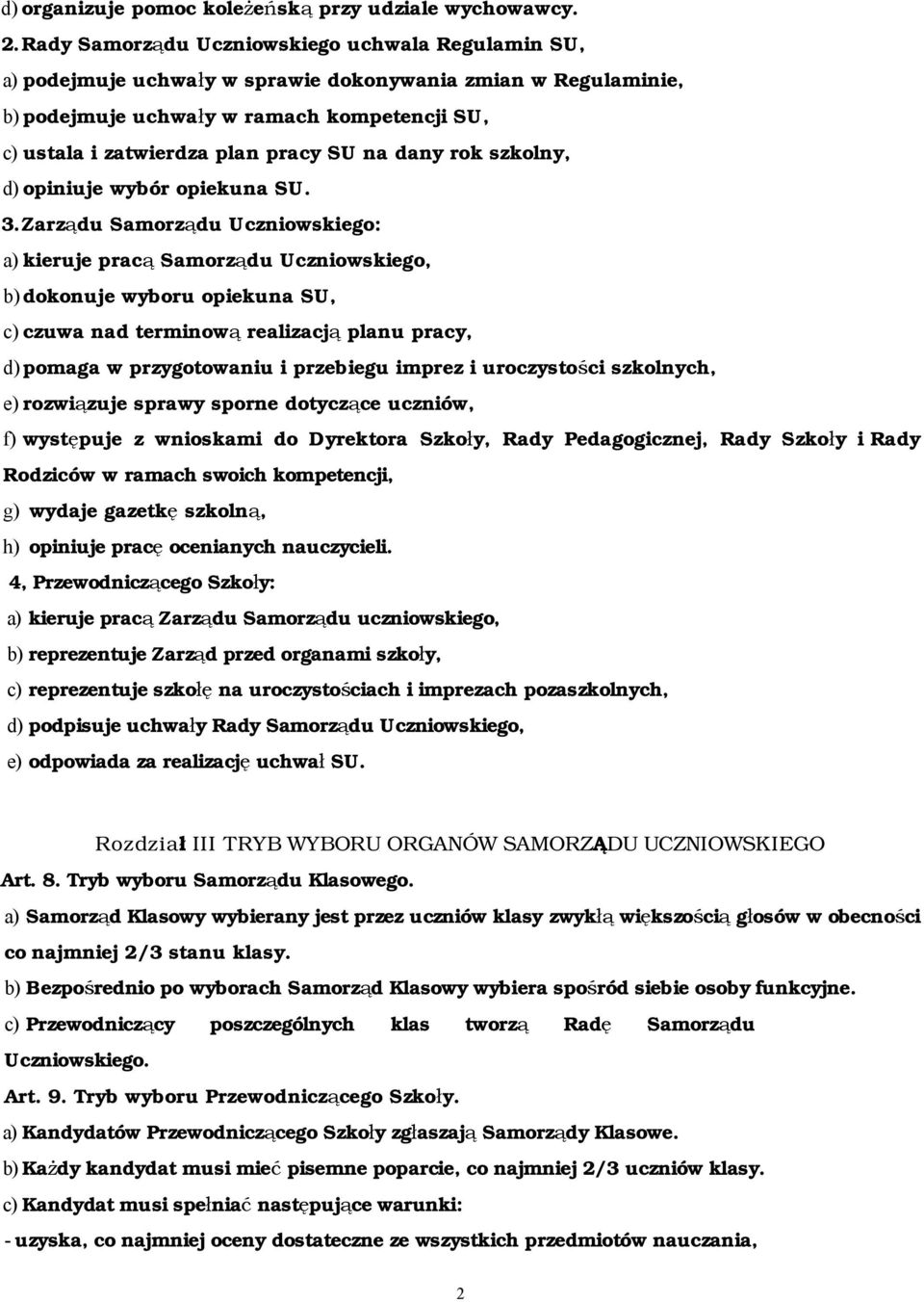 na dany rok szkolny, d) opiniuje wybór opiekuna SU. 3.