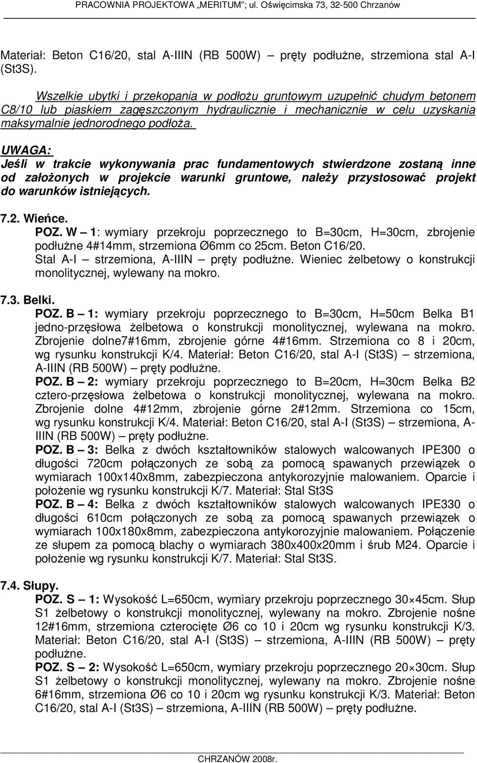 UWAGA: Jeśli w trakcie wykonywania prac fundamentowych stwierdzone zostaną inne od założonych w projekcie warunki gruntowe, należy przystosować projekt do warunków istniejących. 7.2. Wieńce. POZ.