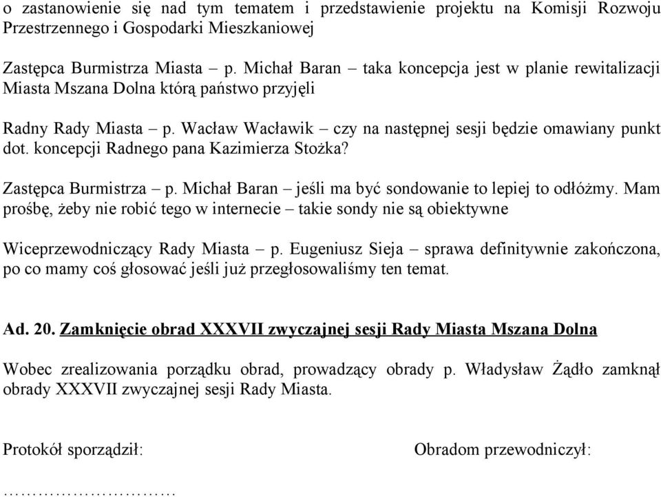 koncepcji Radnego pana Kazimierza Stożka? Zastępca Burmistrza p. Michał Baran jeśli ma być sondowanie to lepiej to odłóżmy.