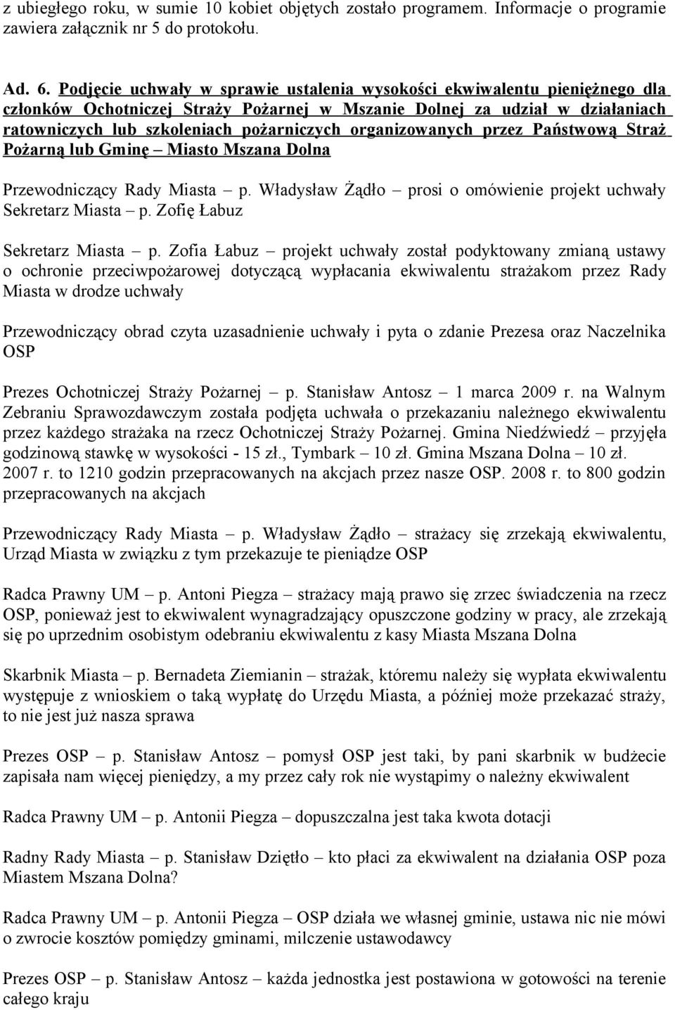 organizowanych przez Państwową Straż Pożarną lub Gminę Miasto Mszana Dolna Przewodniczący Rady Miasta p. Władysław Żądło prosi o omówienie projekt uchwały Sekretarz Miasta p.