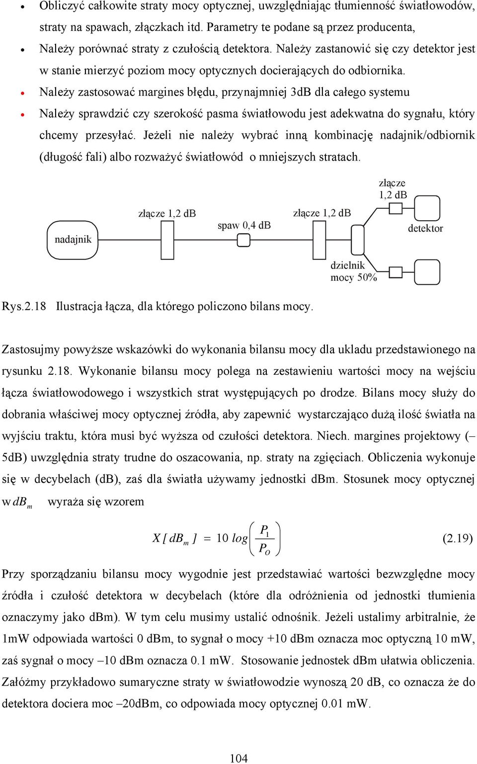 Należy zastosować margines błędu, przynajmniej 3dB dla całego systemu Należy sprawdzić czy szerokość pasma światłowodu jest adekwatna do sygnału, który chcemy przesyłać.