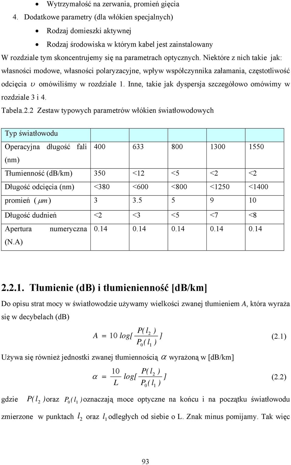 Niektóre z nich takie jak: własności modowe, własności polaryzacyjne, wpływ współczynnika załamania, częstotliwość odcięcia υ omówiliśmy w rozdziale 1.