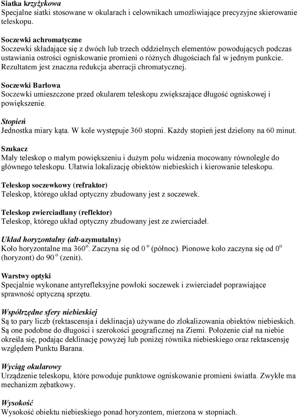 Rezultatem jest znaczna redukcja aberracji chromatycznej. Soczewki Barlowa Soczewki umieszczone przed okularem teleskopu zwiększające długość ogniskowej i powiększenie. Stopień Jednostka miary kąta.