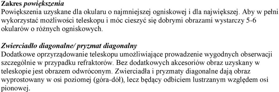 Zwierciadło diagonalne/ pryzmat diagonalny Dodatkowe oprzyrządowanie teleskopu umożliwiające prowadzenie wygodnych obserwacji szczególnie w przypadku