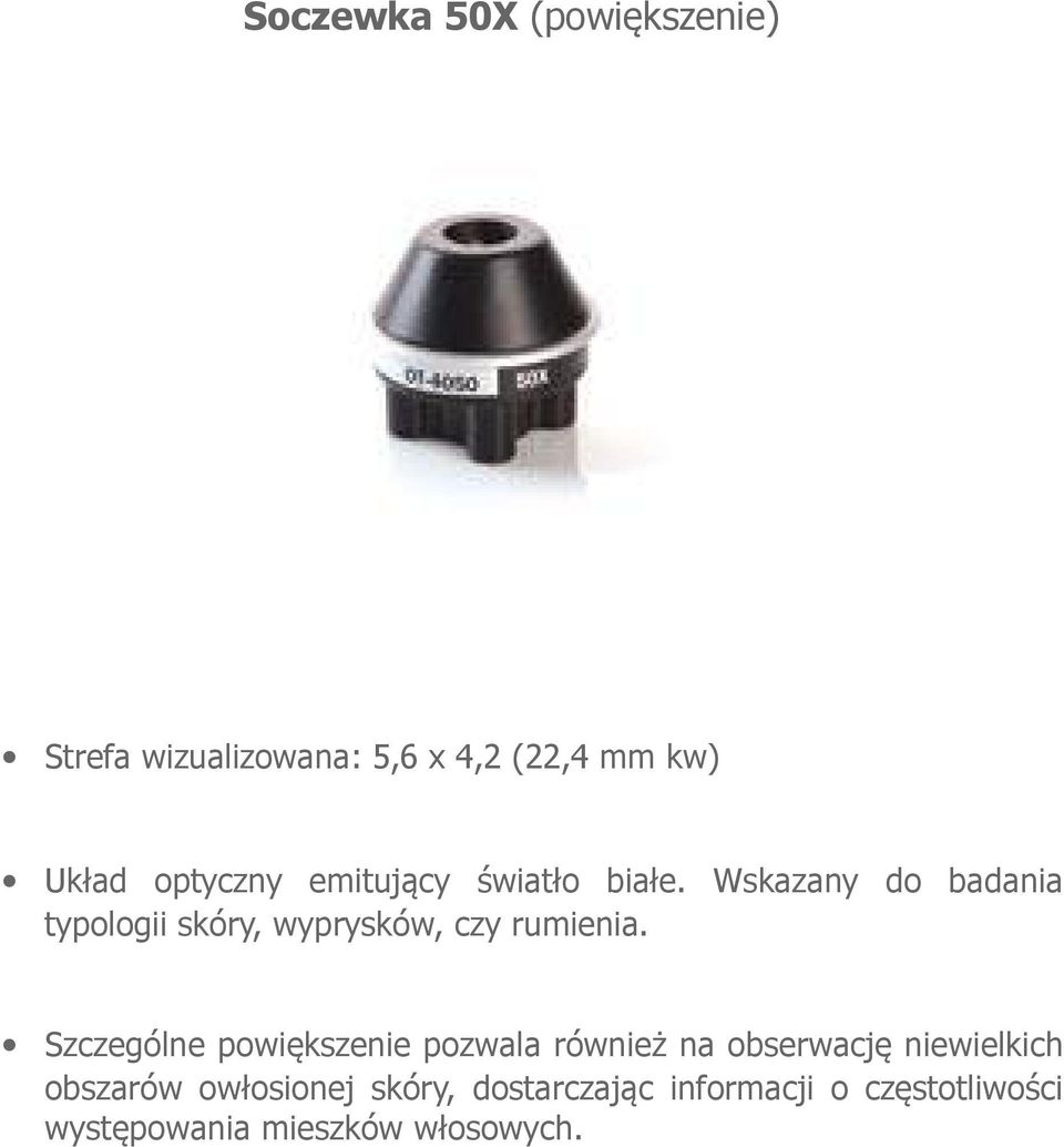 Wskazany do badania typologii skóry, wyprysków, czy rumienia.