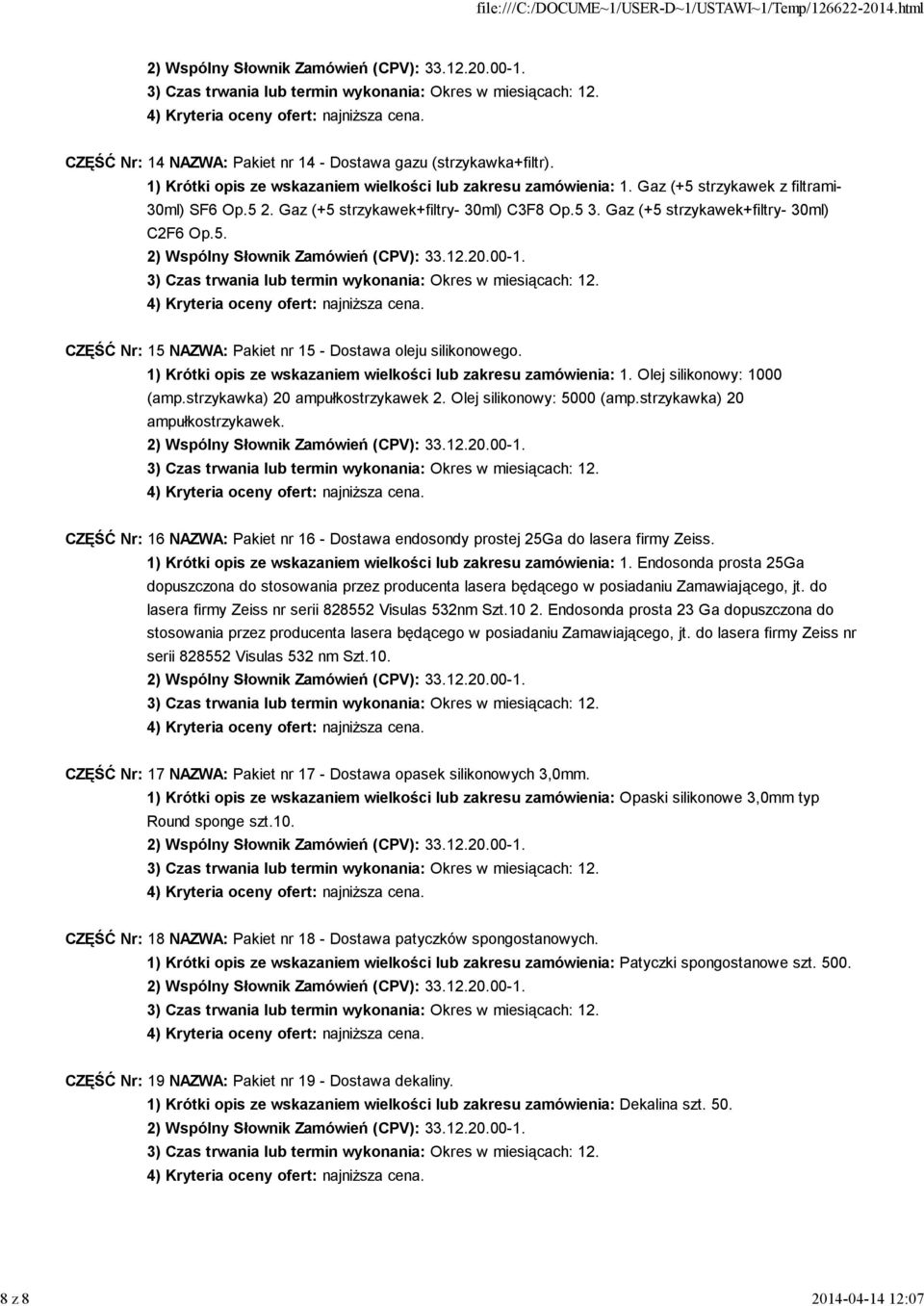 1) Krótki opis ze wskazaniem wielkości lub zakresu zamówienia: 1. Olej silikonowy: 1000 (amp.strzykawka) 20 ampułkostrzykawek 