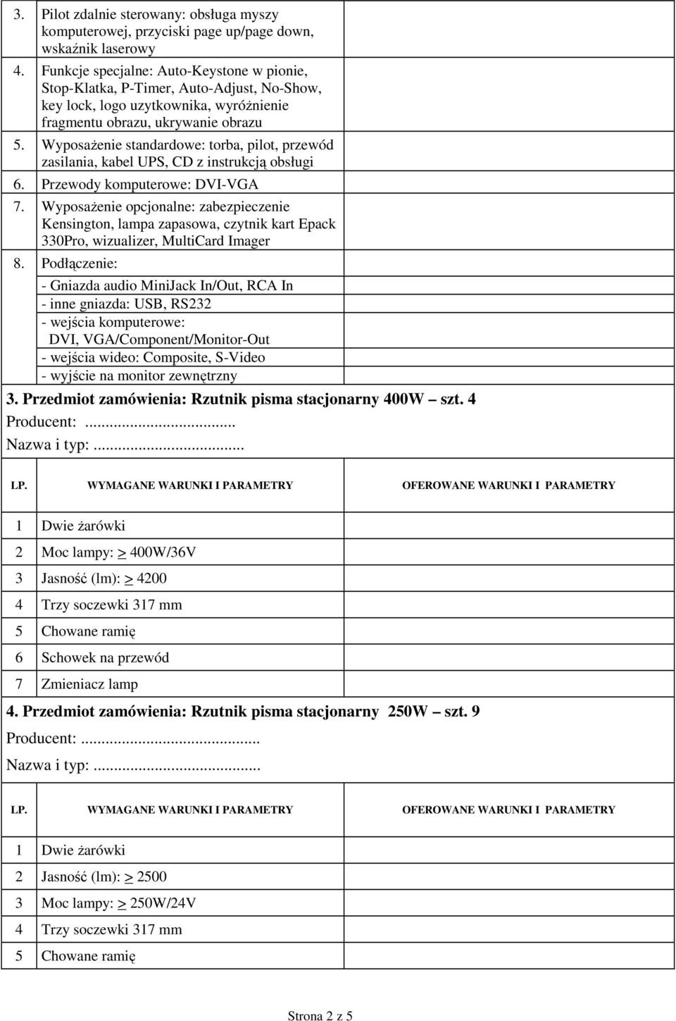 WyposaŜenie standardowe: torba, pilot, przewód zasilania, kabel UPS, CD z instrukcją obsługi 6. Przewody komputerowe: DVI-VGA 7.