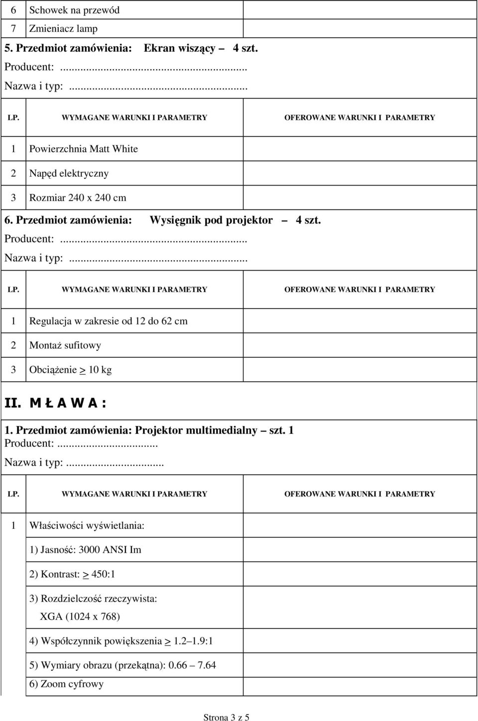 M Ł A W A : 1. Przedmiot zamówienia: Projektor multimedialny szt. 1 Producent:... Nazwa i typ:.