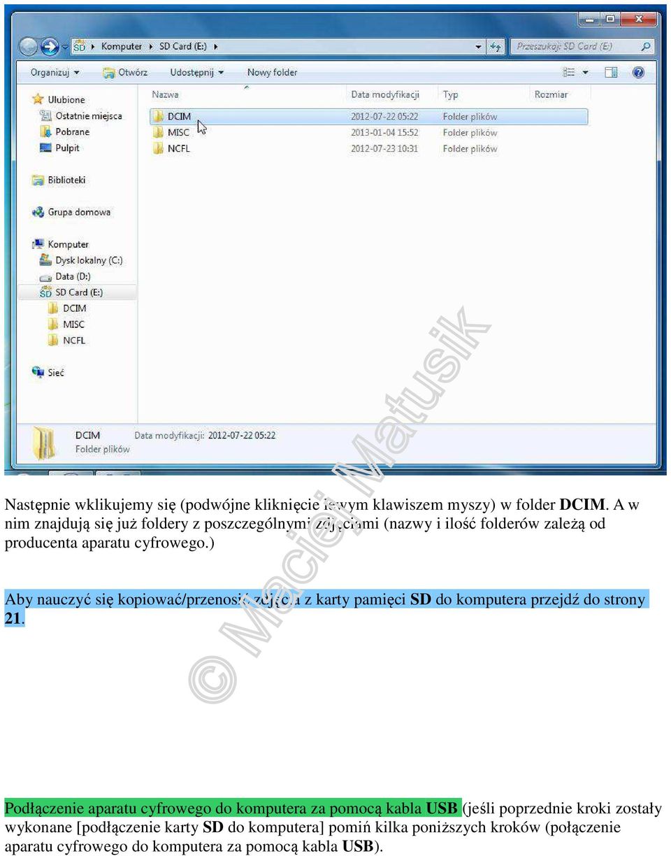 ) Aby nauczyć się kopiować/przenosić zdjęcia z karty pamięci SD do komputera przejdź do strony 21.