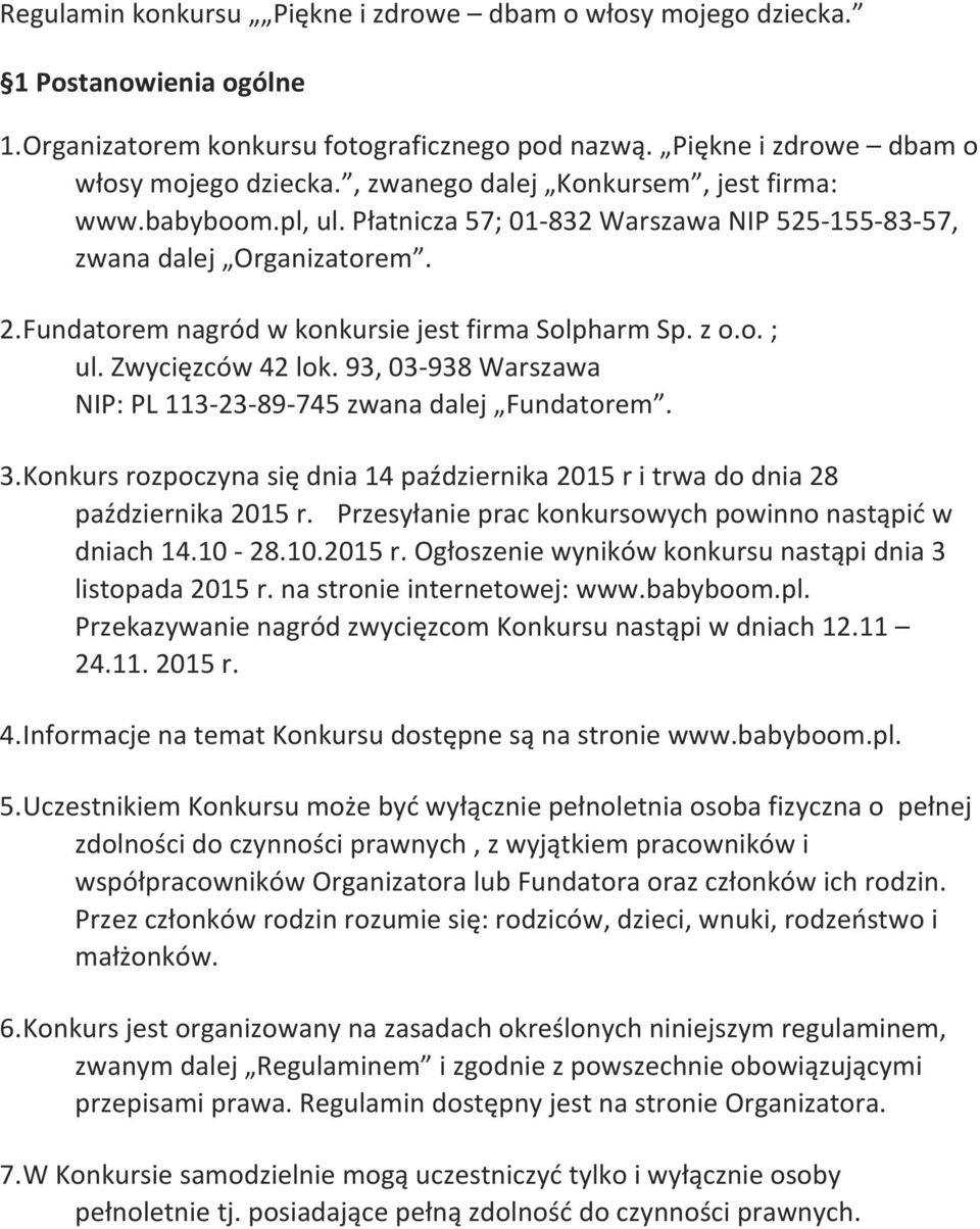 93, 03-938 Warszawa NIP: PL 113-23-89-745 zwana dalej Fundatorem. 3. Konkurs rozpoczyna się dnia 14 października 2015 r i trwa do dnia 28 października 2015 r.