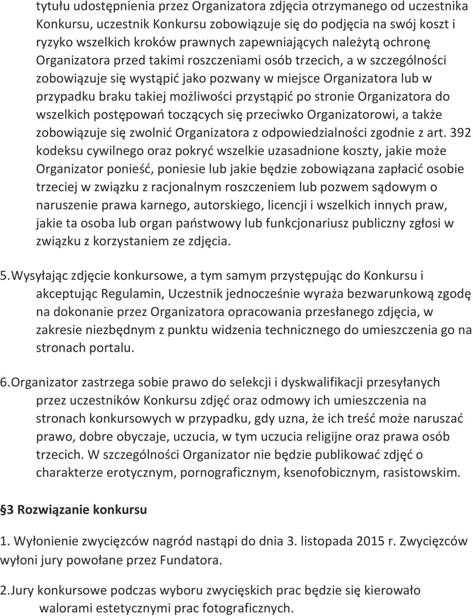 przystąpić po stronie Organizatora do wszelkich postępowań toczących się przeciwko Organizatorowi, a także zobowiązuje się zwolnić Organizatora z odpowiedzialności zgodnie z art.