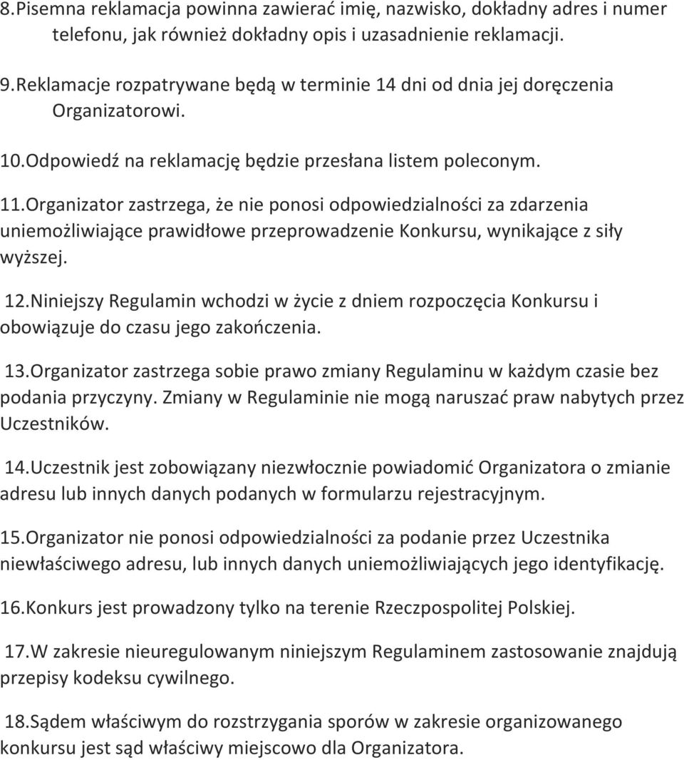 Organizator zastrzega, że nie ponosi odpowiedzialności za zdarzenia uniemożliwiające prawidłowe przeprowadzenie Konkursu, wynikające z siły wyższej. 12.