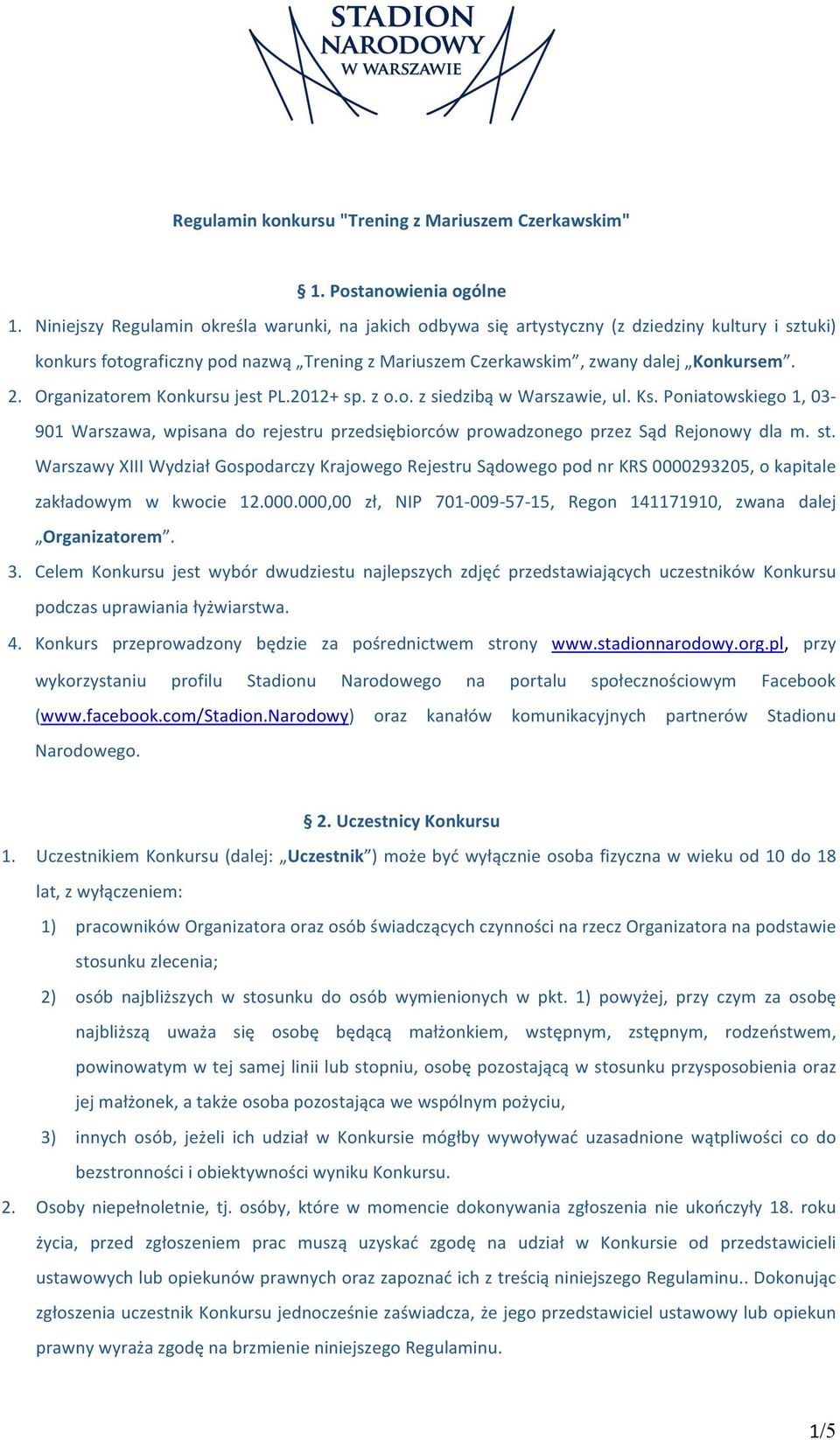 Organizatorem Konkursu jest PL.2012+ sp. z o.o. z siedzibą w Warszawie, ul. Ks. Poniatowskiego 1, 03-901 Warszawa, wpisana do rejestru przedsiębiorców prowadzonego przez Sąd Rejonowy dla m. st.