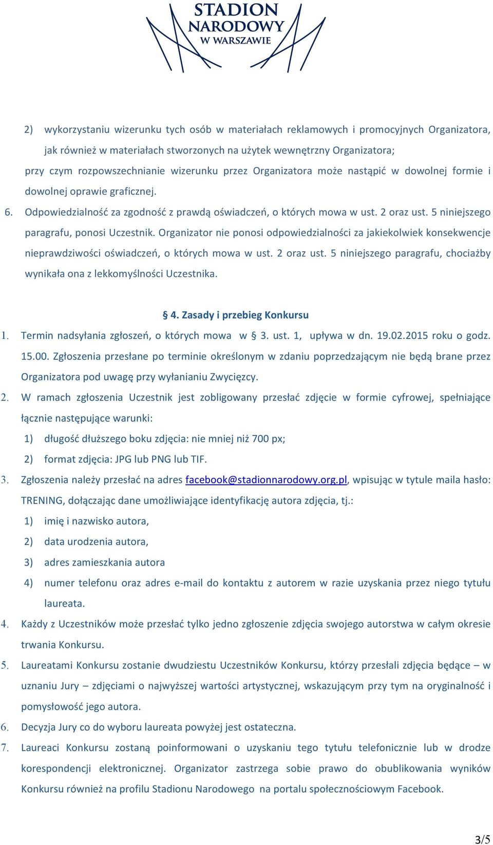 5 niniejszego paragrafu, ponosi Uczestnik. Organizator nie ponosi odpowiedzialności za jakiekolwiek konsekwencje nieprawdziwości oświadczeń, o których mowa w ust. 2 oraz ust.