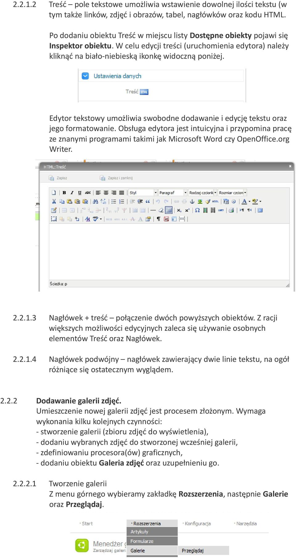 Edytor tekstowy umożliwia swobodne dodawanie i edycję tekstu oraz jego formatowanie. Obsługa edytora jest intuicyjna i przypomina pracę ze znanymi programami takimi jak Microsoft Word czy OpenOffice.