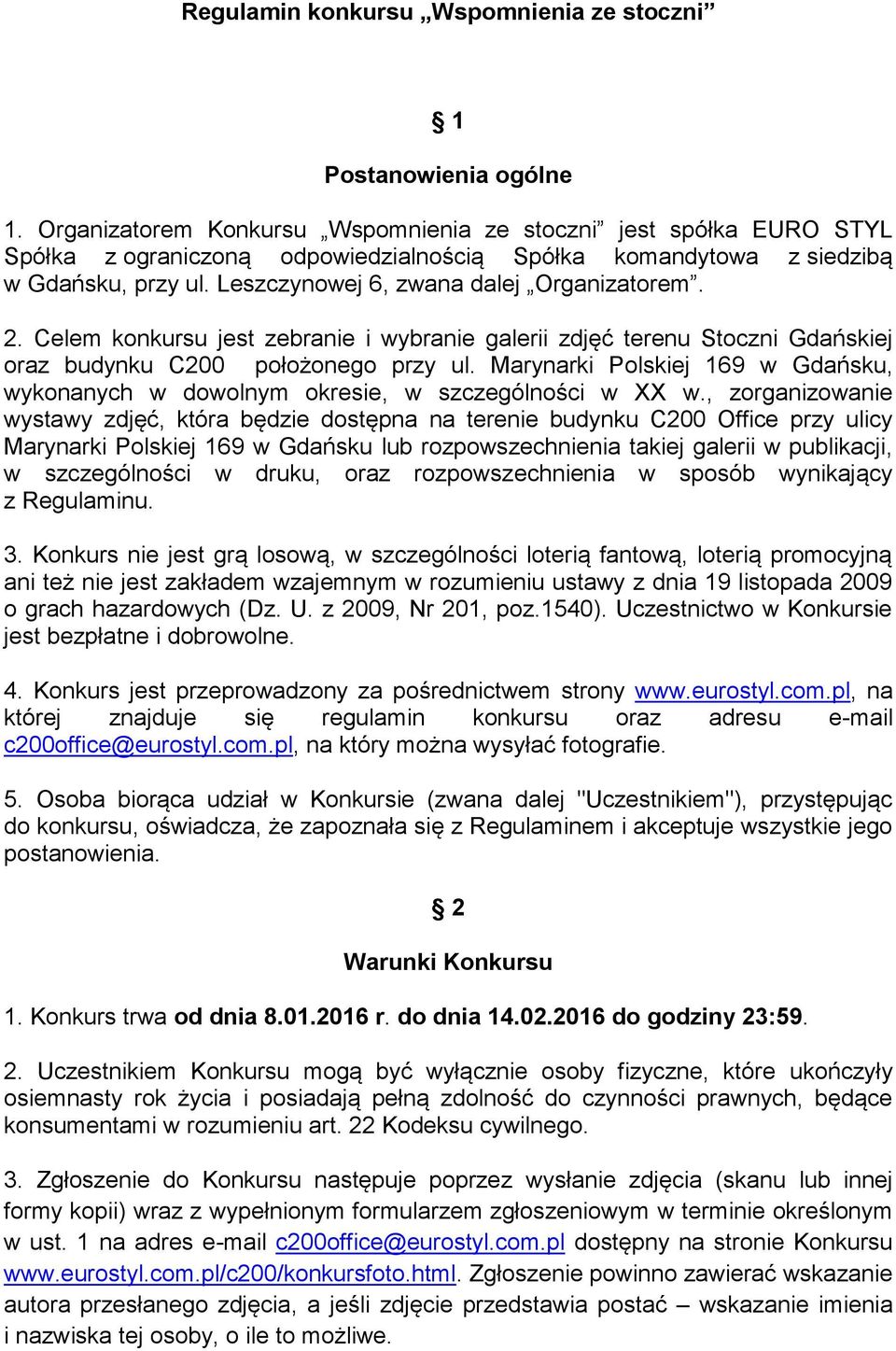 2. Celem konkursu jest zebranie i wybranie galerii zdjęć terenu Stoczni Gdańskiej oraz budynku C200 położonego przy ul.