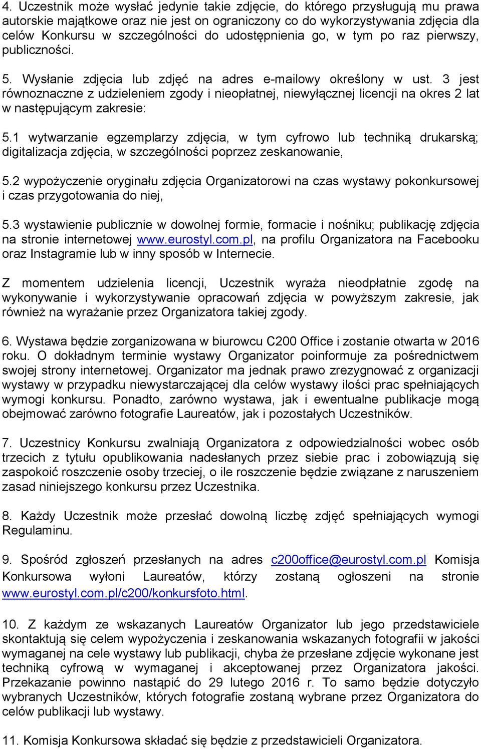 3 jest równoznaczne z udzieleniem zgody i nieopłatnej, niewyłącznej licencji na okres 2 lat w następującym zakresie: 5.