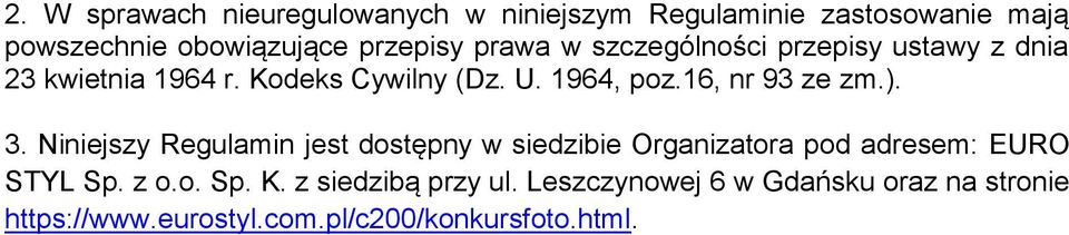 16, nr 93 ze zm.). 3. Niniejszy Regulamin jest dostępny w siedzibie Organizatora pod adresem: EURO STYL Sp.