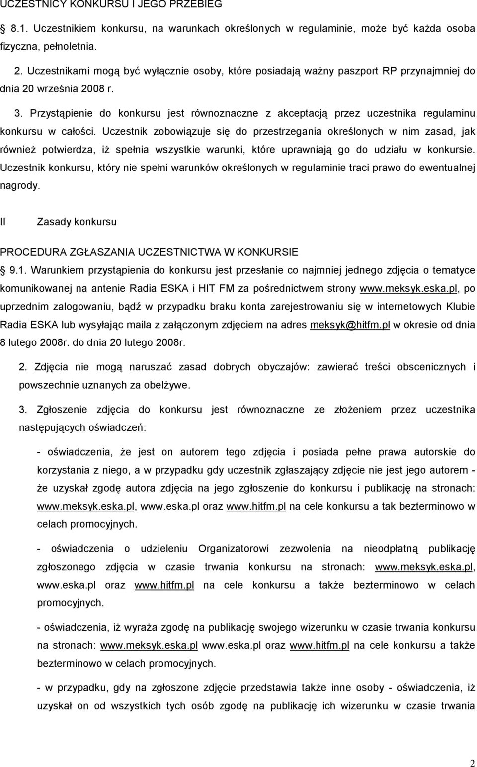 Przystąpienie do konkursu jest równoznaczne z akceptacją przez uczestnika regulaminu konkursu w całości.