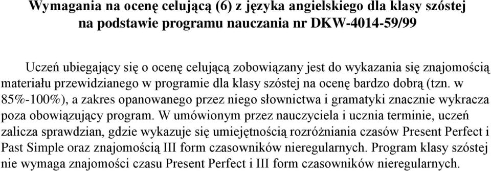 w 85%-100%), a zakres opanowanego przez niego słownictwa i gramatyki znacznie wykracza poza obowiązujący program.