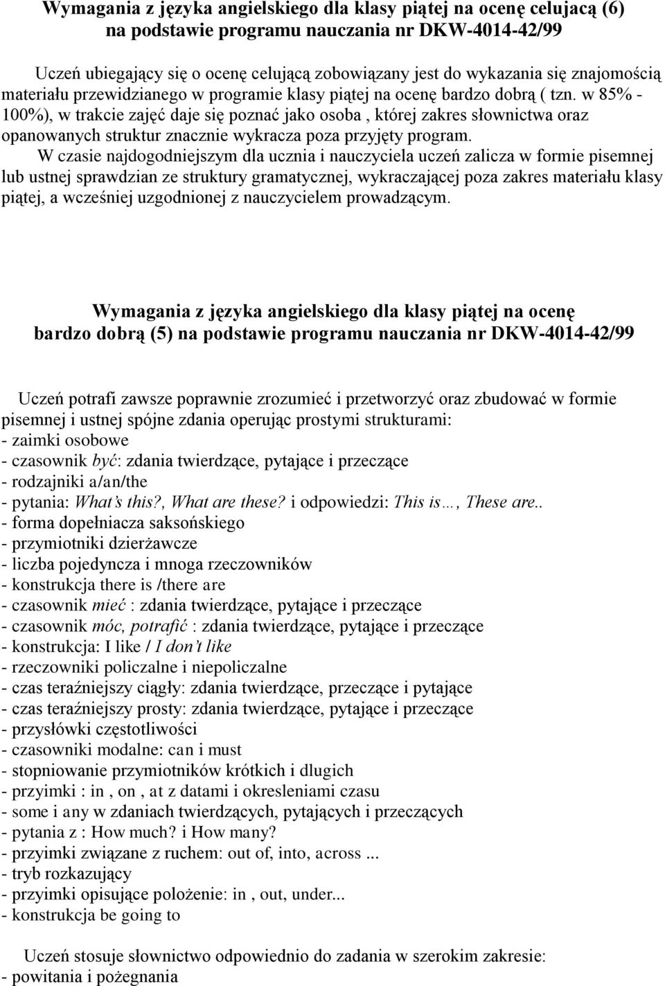 w 85% - 100%), w trakcie zajęć daje się poznać jako osoba, której zakres słownictwa oraz opanowanych struktur znacznie wykracza poza przyjęty program.