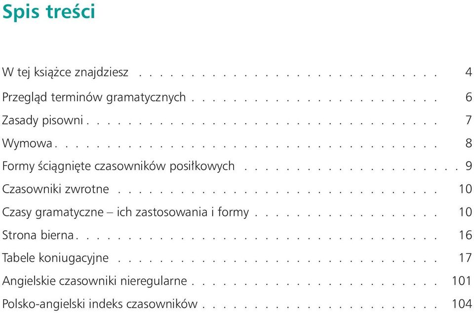 .............................. 10 Czasy gramatyczne ich zastosowania i formy.................. 10 Strona bierna................................... 16 Tabele koniugacyjne.