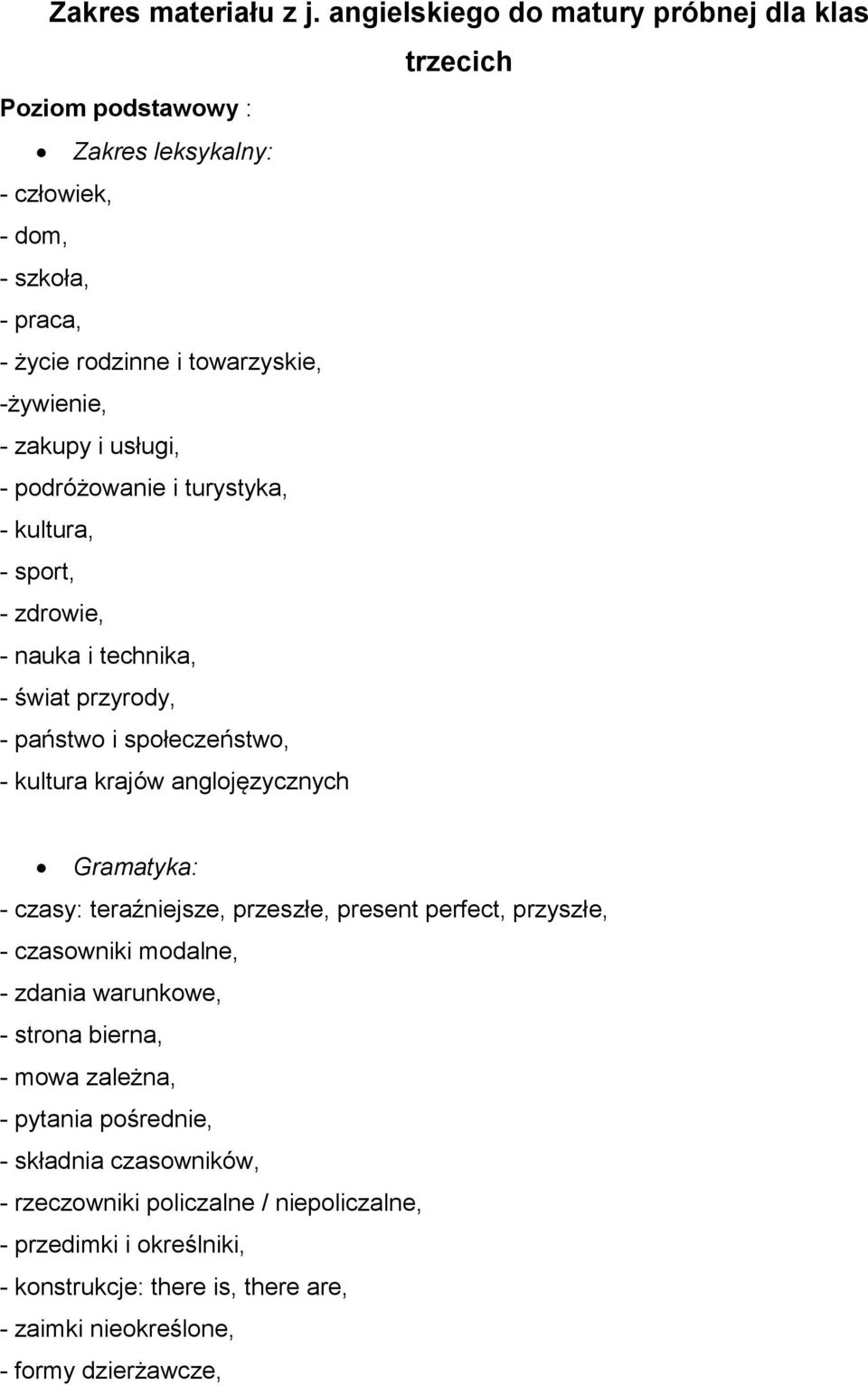zakupy i usługi, - podróżowanie i turystyka, - kultura, - sport, - zdrowie, - nauka i technika, - świat przyrody, - państwo i społeczeństwo, - kultura krajów anglojęzycznych