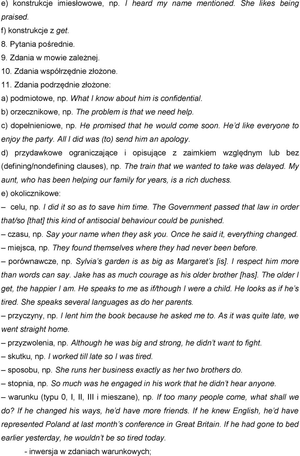 He d like everyone to enjoy the party. All I did was (to) send him an apology. d) przydawkowe ograniczające i opisujące z zaimkiem względnym lub bez (defining/nondefining clauses), np.