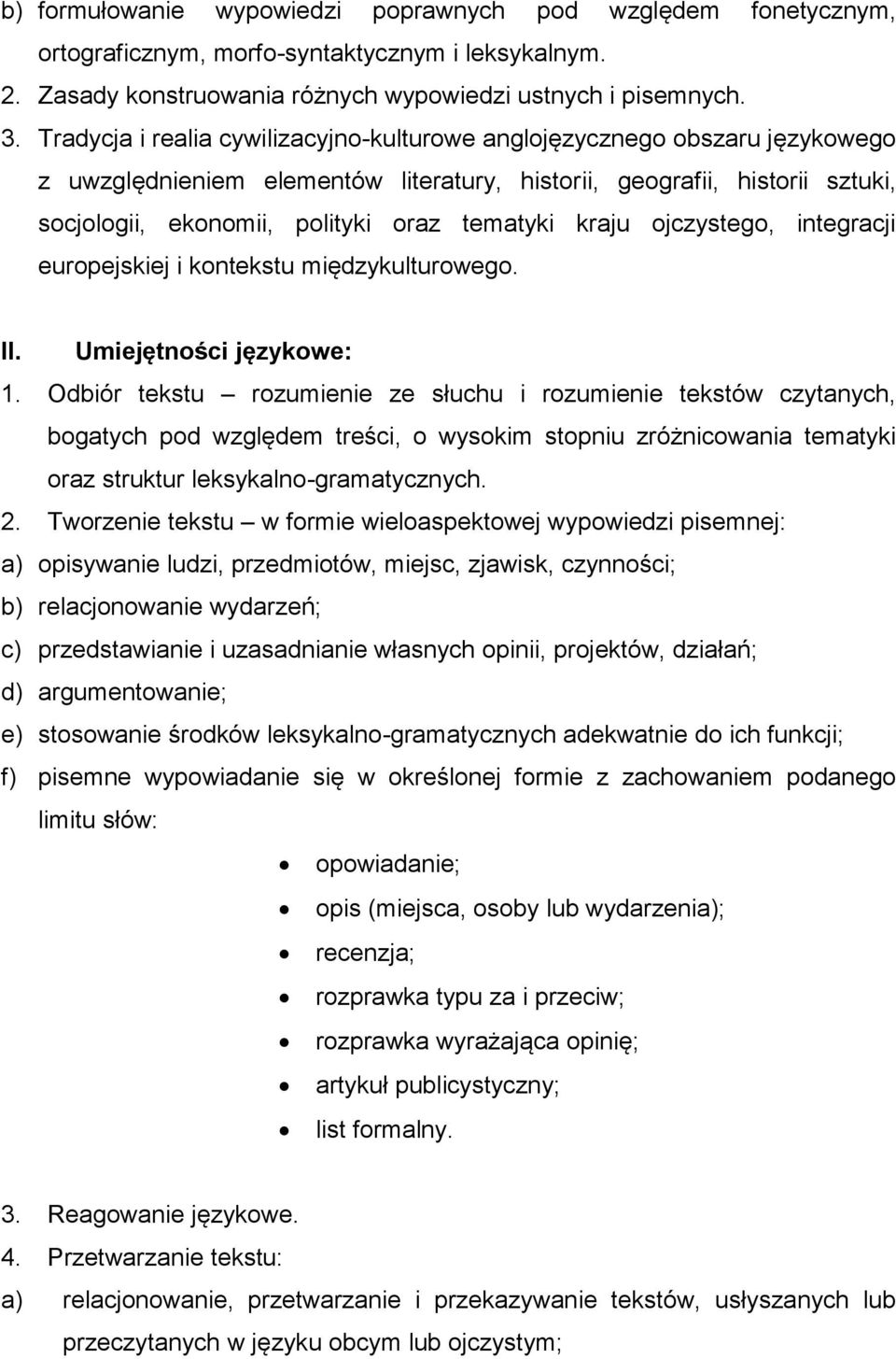 kraju ojczystego, integracji europejskiej i kontekstu międzykulturowego. II. Umiejętności językowe: 1.