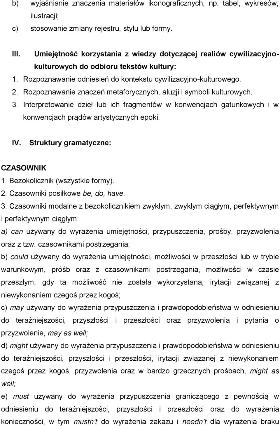 Rozpoznawanie znaczeń metaforycznych, aluzji i symboli kulturowych. 3. Interpretowanie dzieł lub ich fragmentów w konwencjach gatunkowych i w konwencjach prądów artystycznych epoki. IV.