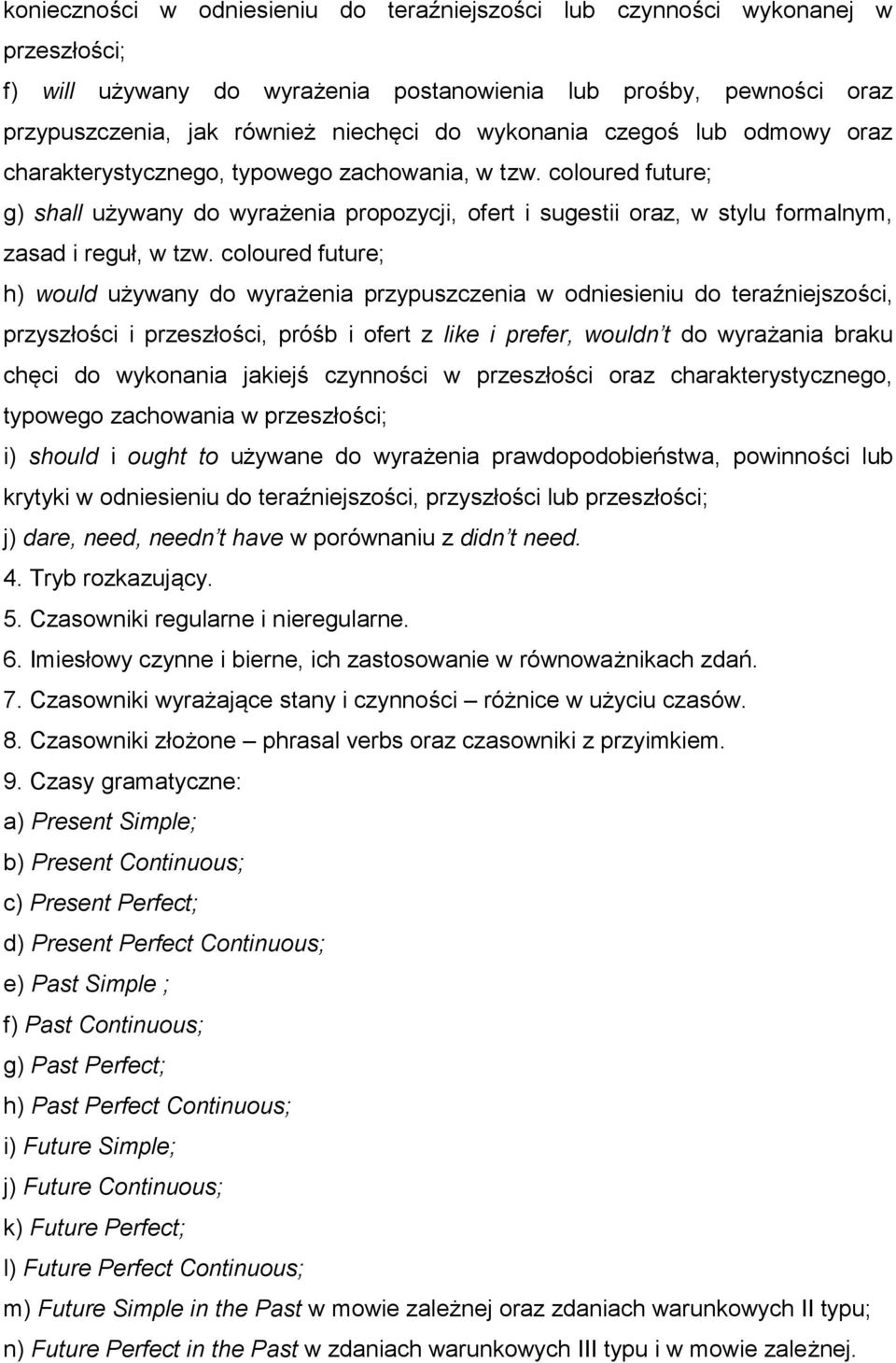 coloured future; g) shall używany do wyrażenia propozycji, ofert i sugestii oraz, w stylu formalnym, zasad i reguł, w tzw.