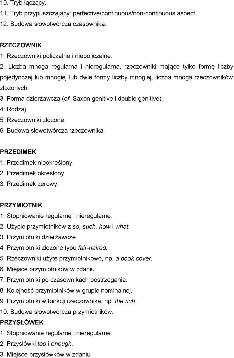 Forma dzierżawcza (of, Saxon genitive i double genitive). 4. Rodzaj. 5. Rzeczowniki złożone. 6. Budowa słowotwórcza rzeczownika. PRZEDIMEK 1. Przedimek nieokreślony. 2. Przedimek określony. 3.