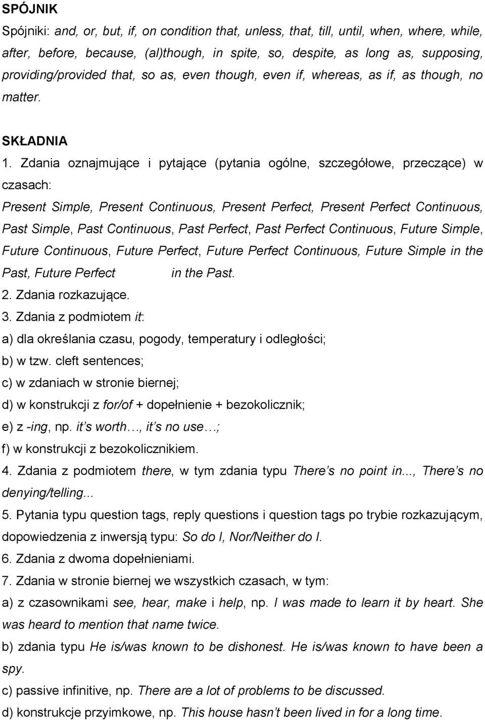 Zdania oznajmujące i pytające (pytania ogólne, szczegółowe, przeczące) w czasach: Present Simple, Present Continuous, Present Perfect, Present Perfect Continuous, Past Simple, Past Continuous, Past