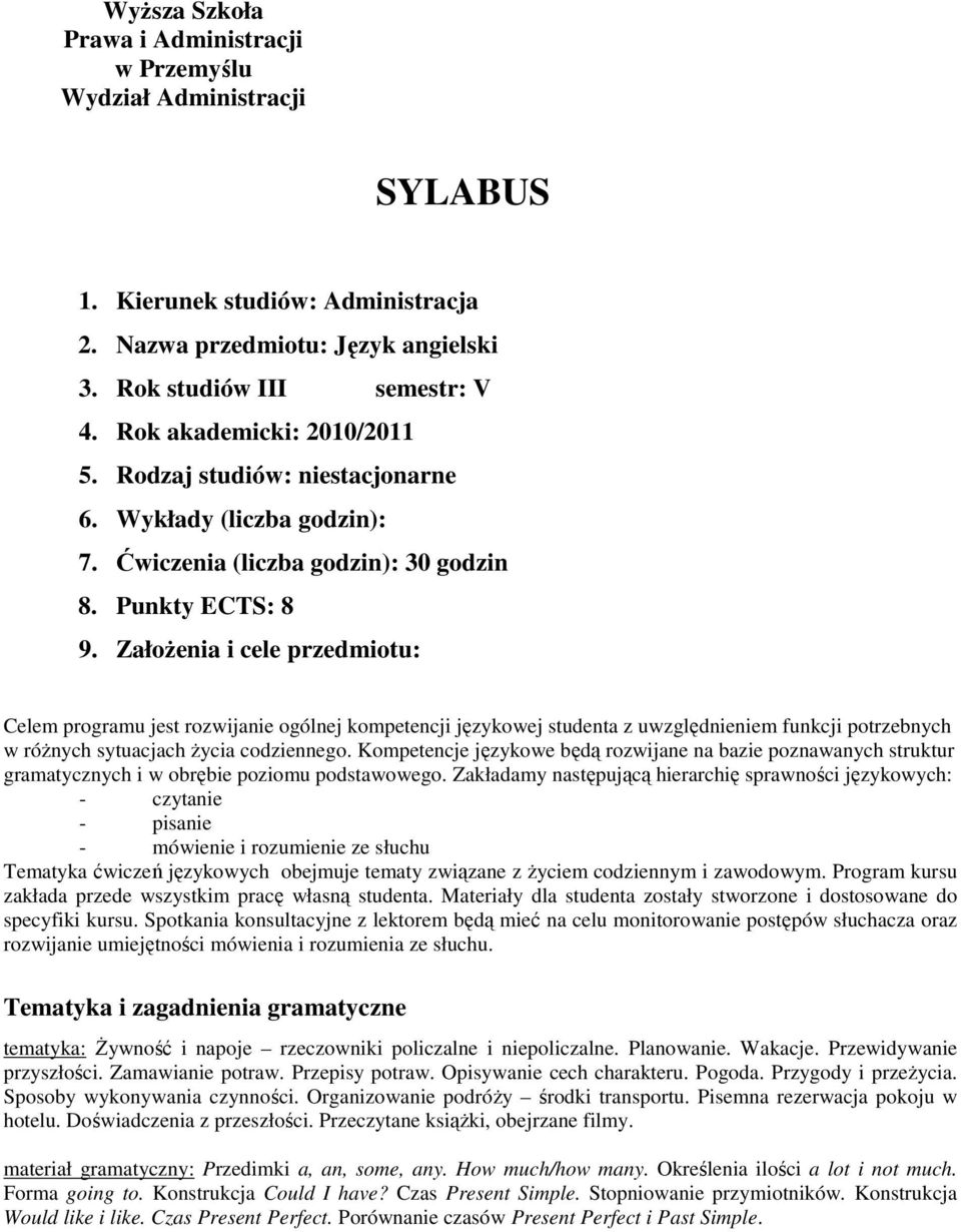 Opisywanie cech charakteru. Pogoda. Przygody i przeŝycia. Sposoby wykonywania czynności. Organizowanie podróŝy środki transportu. Pisemna rezerwacja pokoju w hotelu. Doświadczenia z przeszłości.