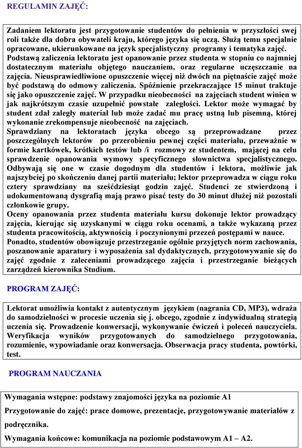 Podstawą zaliczenia lektoratu jest opanowanie przez studenta w stopniu co najmniej dostatecznym materiału objętego nauczaniem, oraz regularne uczęszczanie na zajęcia.