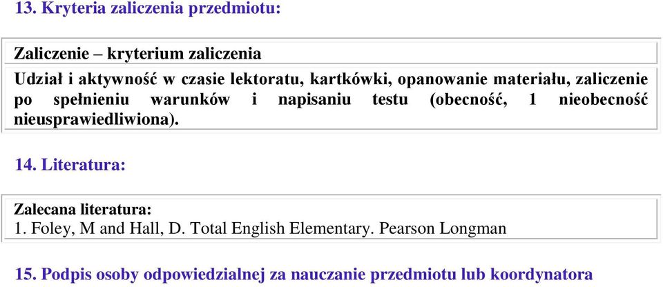 (obecność, 1 nieobecność nieusprawiedliwiona). 14. Literatura: Zalecana literatura: 1.