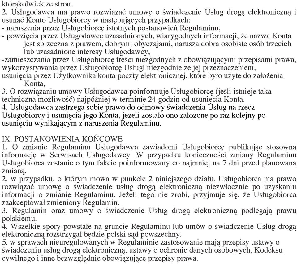 - powzięcia przez Usługodawcę uzasadnionych, wiarygodnych informacji, że nazwa Konta jest sprzeczna z prawem, dobrymi obyczajami, narusza dobra osobiste osób trzecich lub uzasadnione interesy