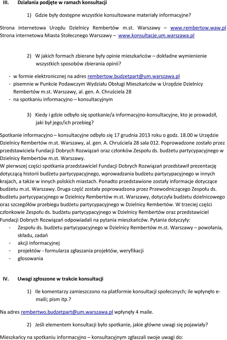 - w formie elektronicznej na adres rembertow.budzetpart@um.warszawa.pl - pisemnie w Punkcie Podawczym Wydziału Obsługi Mieszkańców w Urzędzie Dzielnicy Rembertów m.st. Warszawy, al. gen. A.