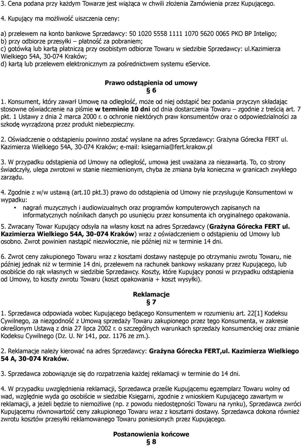 kartą płatniczą przy osobistym odbiorze Towaru w siedzibie Sprzedawcy: ul.kazimierza Wielkiego 54A, 30-074 Kraków; d) kartą lub przelewem elektronicznym za pośrednictwem systemu eservice.