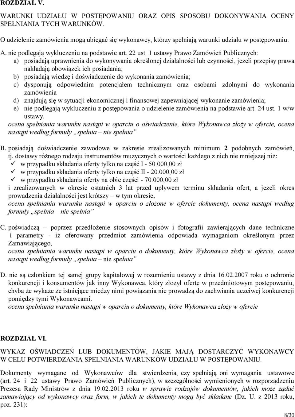 1 ustawy Prawo Zamówień Publicznych: a) posiadają uprawnienia do wykonywania określonej działalności lub czynności, jeżeli przepisy prawa nakładają obowiązek ich posiadania; b) posiadają wiedzę i