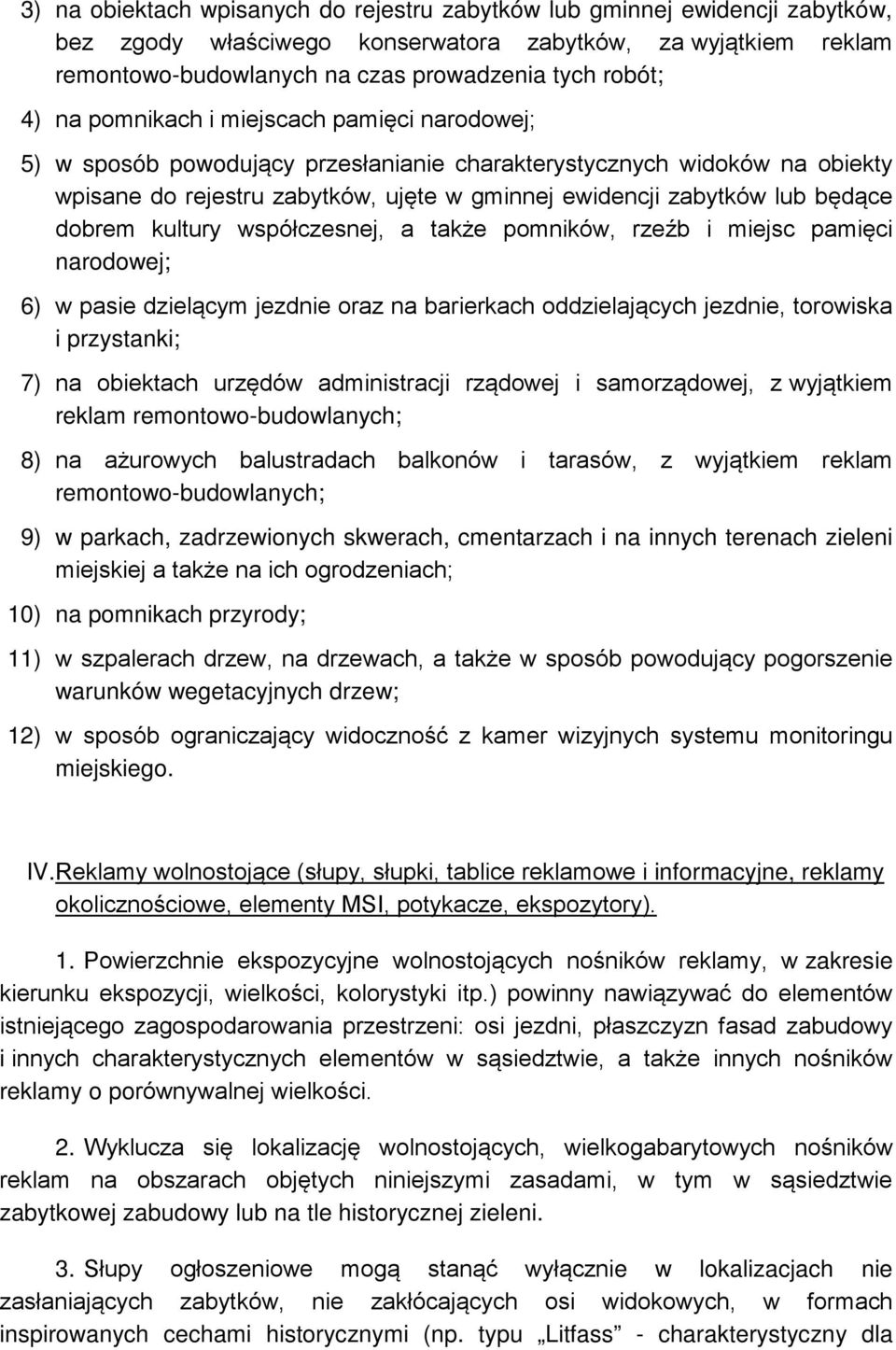 dobrem kultury współczesnej, a także pomników, rzeźb i miejsc pamięci narodowej; 6) w pasie dzielącym jezdnie oraz na barierkach oddzielających jezdnie, torowiska i przystanki; 7) na obiektach