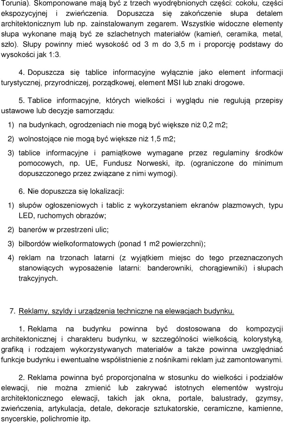 4. Dopuszcza się tablice informacyjne wyłącznie jako element informacji turystycznej, przyrodniczej, porządkowej, element MSI lub znaki drogowe. 5.