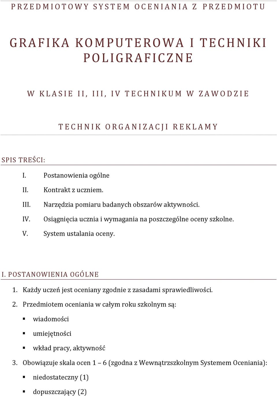 Narzędzia pomiaru badanych obszarów aktywności. ucznia i wymagania na poszczególne oceny szkolne. V. System ustalania oceny. I. POSTANOWIENIA OGÓLNE 1.