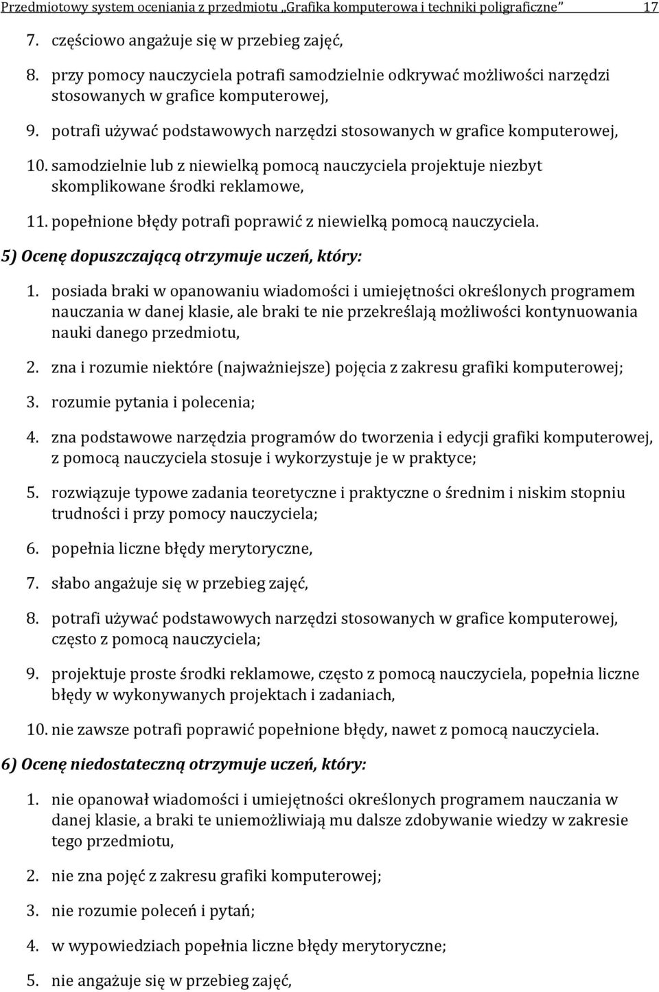 samodzielnie lub z niewielką pomocą nauczyciela projektuje niezbyt skomplikowane środki reklamowe, 11. popełnione błędy potrafi poprawić z niewielką pomocą nauczyciela.