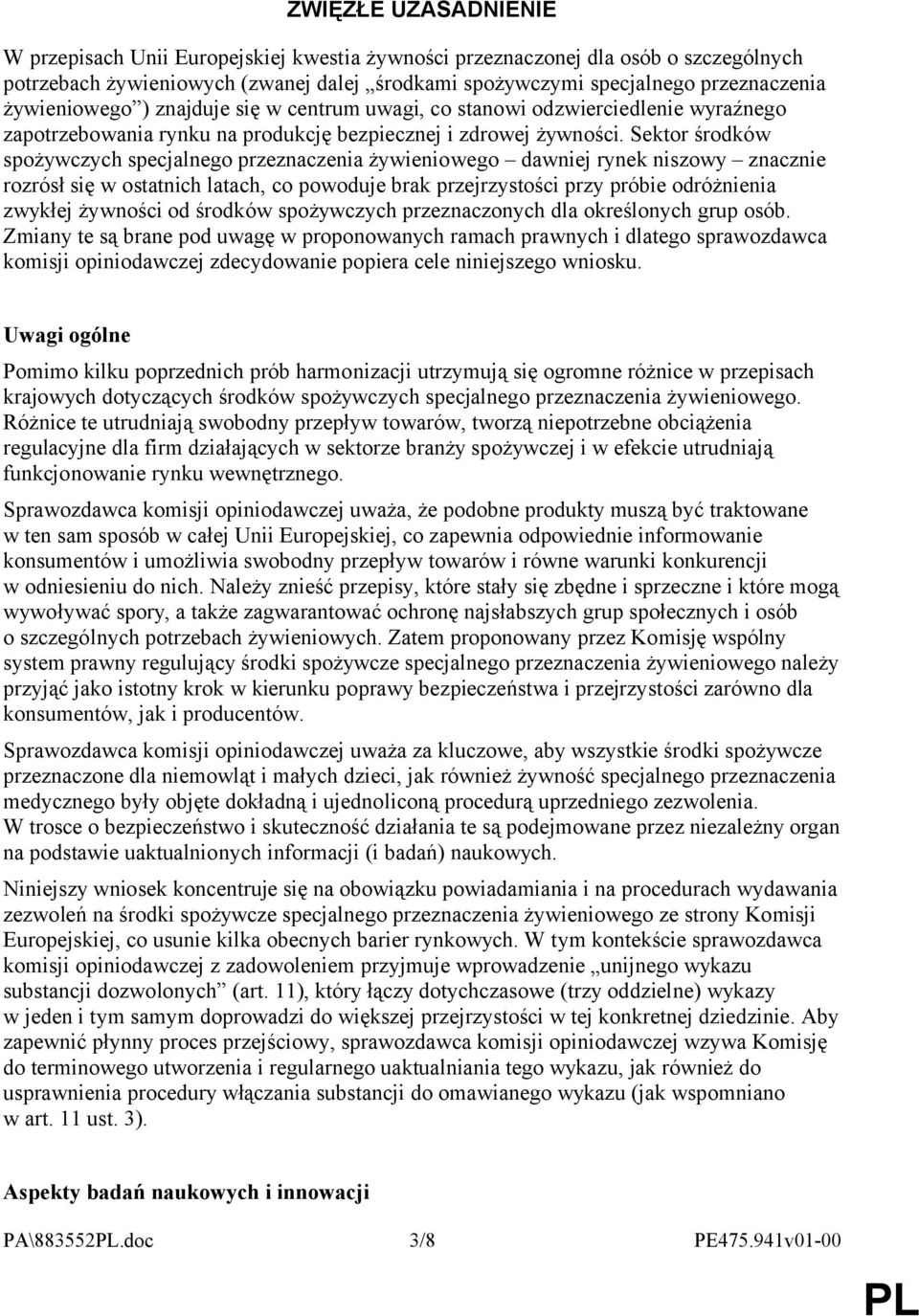 Sektor środków spożywczych specjalnego przeznaczenia żywieniowego dawniej rynek niszowy znacznie rozrósł się w ostatnich latach, co powoduje brak przejrzystości przy próbie odróżnienia zwykłej