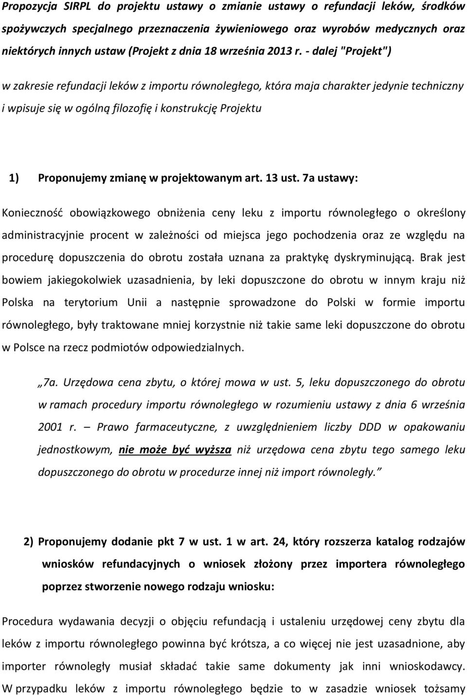 - dalej "Projekt") w zakresie refundacji leków z importu równoległego, która maja charakter jedynie techniczny i wpisuje się w ogólną filozofię i konstrukcję Projektu 1) Proponujemy zmianę w