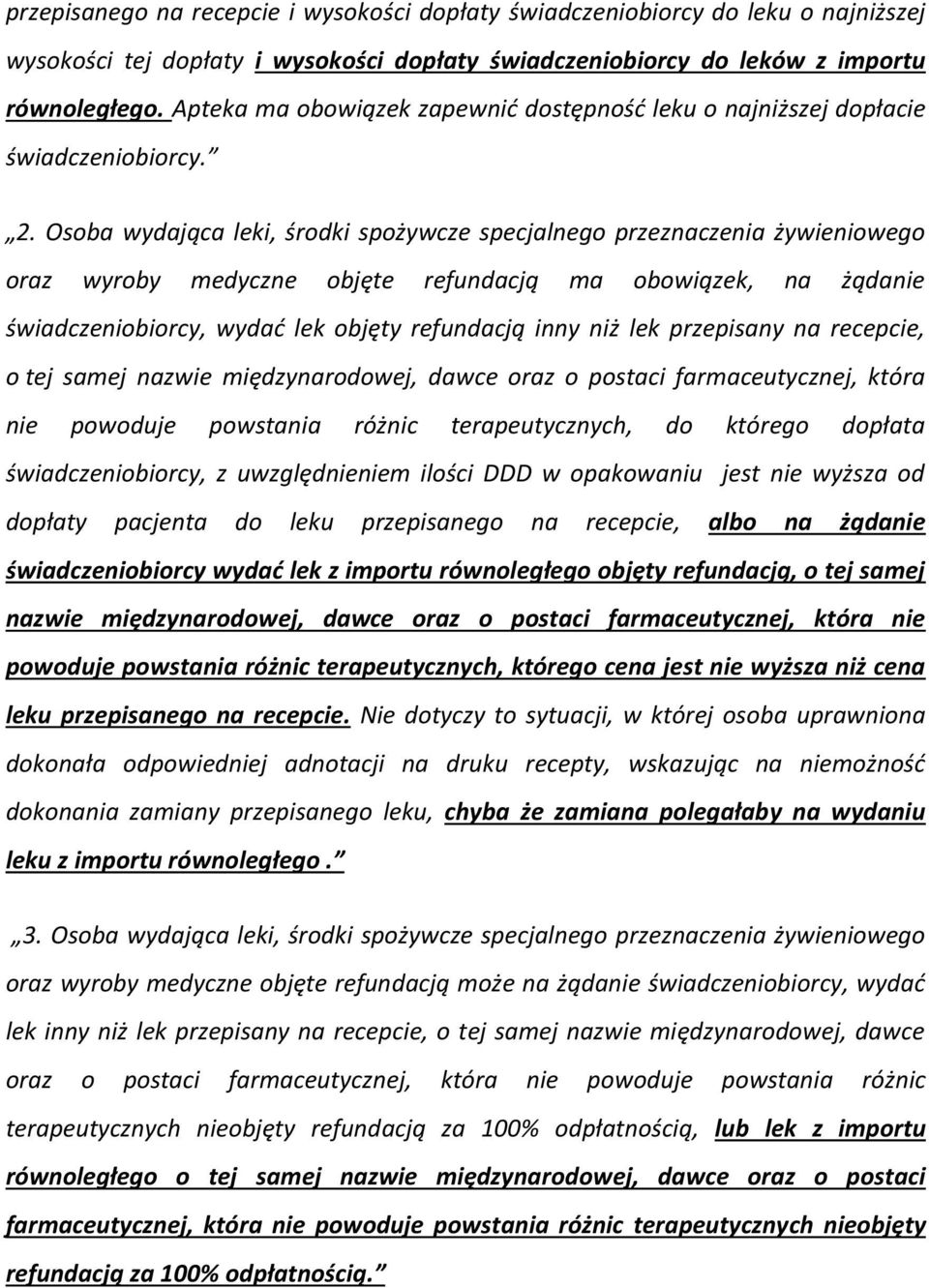 Osoba wydająca leki, środki spożywcze specjalnego przeznaczenia żywieniowego oraz wyroby medyczne objęte refundacją ma obowiązek, na żądanie świadczeniobiorcy, wydać lek objęty refundacją inny niż